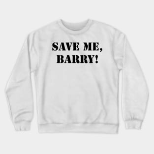 Save me, Barry! Crewneck Sweatshirt